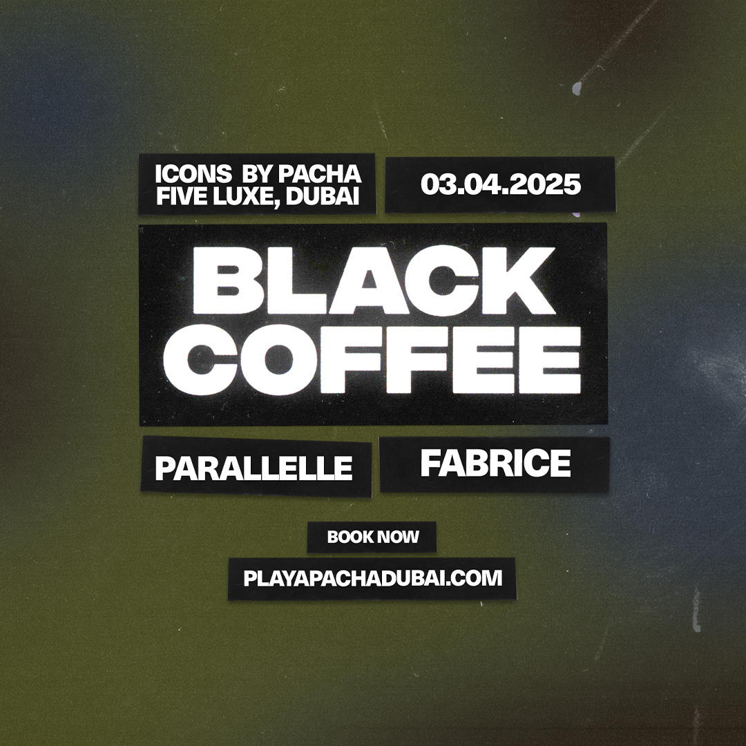 BLACK COFFEE HEADLINES ICONS BY PACHA AT PLAYA PACHA, FIVE LUXE (DUBAI)